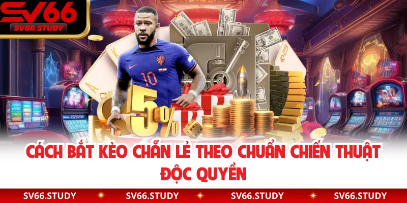Cách Bắt Kèo Chẵn Lẻ Theo Chuẩn Chiến Thuật Độc Quyền