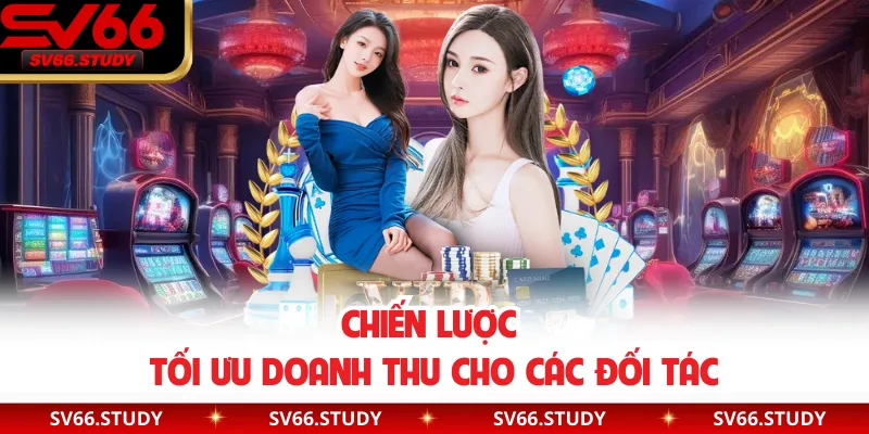 Chiến lược tối ưu doanh thu cho các đối tác